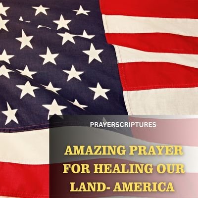 Amazing Prayer For Healing Our Land- America
