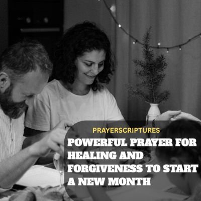 Powerful Prayer For Healing and Forgiveness to Start a New Month